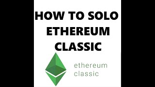 How To Solo Mine Ethereum Classic [upl. by Jordan]