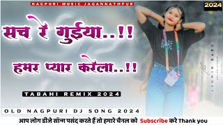 Sach Re Guiya Hamar Pyar Karela 🌿🌿 Old Nagpuri Dj Song 2024 🌿🌿 Tabahi Remix 2024 🌿🌿 [upl. by Enair]