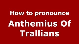 How to Pronounce Anthemius Of Trallians  PronounceNamescom [upl. by Aryahay]