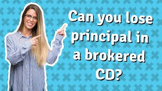 Can you lose principal in a brokered CD [upl. by Annaig]