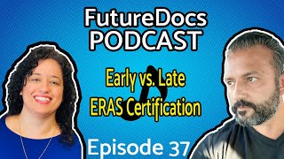 FutureDocs Podcast  Early vs Late ERAS Certification [upl. by Charline442]