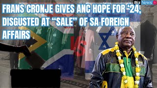 Frans Cronje gives ANC hope for Election24 but disgusted at another “sale” of SA foreign affairs [upl. by Annovy427]