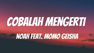 NOAH Feat Momo GEISHA  Cobalah Mengerti Lirik Video [upl. by Ainezey100]