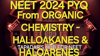 NEET PYQ OF 2024 FROM ORGANIC CHEMISTRY HALLOAKANES amp HALOARENES [upl. by Anoet]