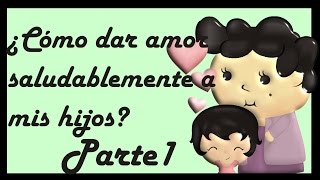 Importancia del afecto en los niños 👦 ¿Como dar afecto sanamente 💙Educación para padres [upl. by Ahsiuq]