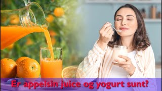 Er appelsinjuice og yogurt sunt [upl. by Kono]