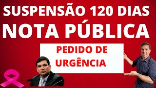 SUSPENSÃO 120 DIAS NOTA PUBLICA PEDIDO DE URGÊNCIA [upl. by Yeroc]