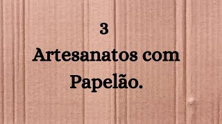 Reciclagem Criativa 3 Artesanatos com Papelão [upl. by Burr]