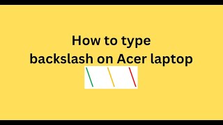 How to type backslash on Acer laptop [upl. by Shippee]