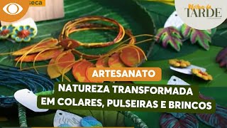 Colares brincos e pulseiras Veja a natureza transformada em beleza [upl. by Kenzi]