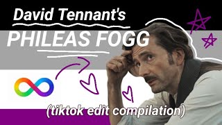 Just my favourite Phileas Fogg Tiktok edits  David Tennant edit compilation 2 [upl. by Nnagrom]