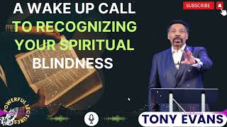 Tony Evans Sermon 2024  A Wake up Call to Recognizing Your Spiritual Blindness [upl. by Katerine]