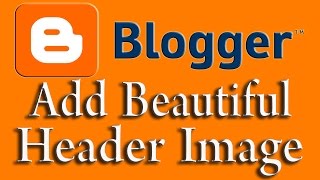 Add Image Header on Blogger How to Add Custom Blogger Header Free Web Design Tutorial [upl. by Kire421]