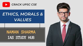 Ethics Morals amp Values  Ethics  UPSC  Naman Sharma IAS Study Hub [upl. by Nosylla]