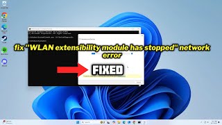 FIXED quotWLAN extensibility module has stoppedquot network error in windows 1011 [upl. by Ramedlav]