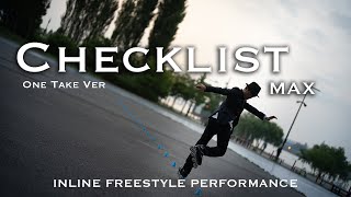 MAX  Checklist Inline Freestyle Performance One Take Ver 4k [upl. by Nebur]