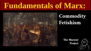 Fundamentals of Marx Commodity Fetishism [upl. by Rehptsirhc]