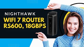 Nighthawk WiFi 7 Router RS600 18Gbps [upl. by Backer]