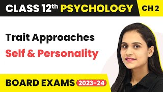 Trait Approaches  Self amp Personality  Class 12 Psychology Chapter 2 [upl. by Bartholomew]