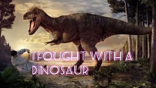 I fought with a dinosaur [upl. by Hadeehuat355]