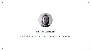 Sean Larkin  Code splitting patterns in Vuejs  VueConf 2017 [upl. by Einot]