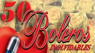 50 Boleros Inolvidables  Los Mejores Boleros [upl. by Asiret]