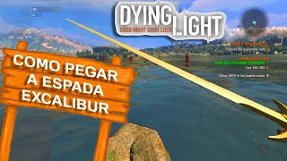 DYING LIGHT  COMO PEGAR A ESPADA EXCALIBUR  DICAS PARA INICIANTES [upl. by Madelina]