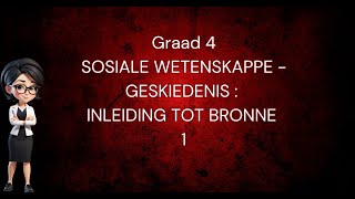 1 SOSIALE WETENSKAPPE GRAAD 4 GESKIEDENIS INLEIDING TOT BRONNE [upl. by Zucker]