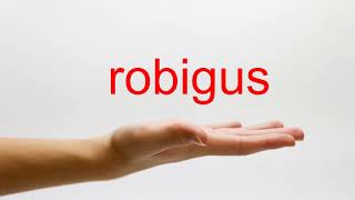 How to Pronounce robigus  American English [upl. by Gabrielson500]