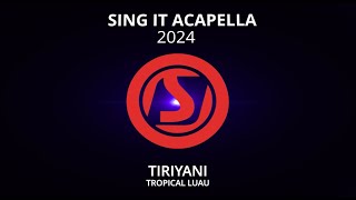 SING IT ACAPELLA 2024 Tiriyani Tropical Luau [upl. by Gwendolen]