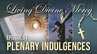 Plenary Indulgences  Living Divine Mercy TV Show EWTN Ep 51 [upl. by Schlosser637]