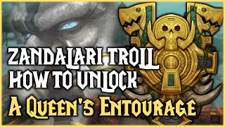 A Queens Entourage  RACE UNLOCK  Zandalari Troll [upl. by Llennoj]