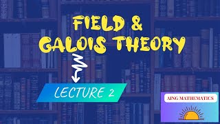 Lec2 Field and Galois theory [upl. by Nylirac]