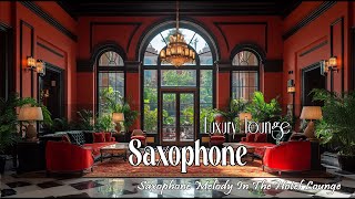 Music Luxury Hotel Jazz  Smooth Jazz Saxophone  Hotel lounges are the ultimate relaxation [upl. by Fowler]