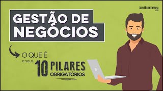 GESTÃO DE NEGÓCIOS O QUE É em 10 Pilares Obrigatórios [upl. by Mirna956]