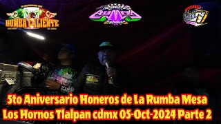 🔥 RUMBA CALIENTE 5 ANIVERSARIO HORNEROS DE LA RUMBA🇵🇪 MESA HORNOS TLALPAN 05OCTUBRE2024 PARTE 2🌴 [upl. by Orfield919]