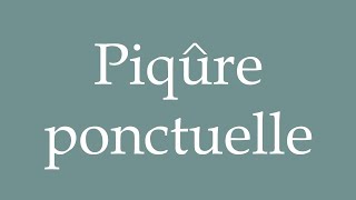 How to Pronounce Piqûre ponctuelle A punctual injection Correctly in French [upl. by Shaffert]