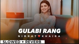 GULABI RANG By NIMRAT KHAIRA😊🔥slowed  reverb🕊️💥  Punjabi Song✨ [upl. by Russell955]