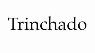 How to Pronounce Trinchado [upl. by Crawley78]