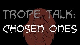 Trope Talk Chosen Ones [upl. by Pliner508]