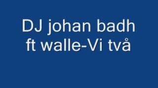 dj johan badh ft walle  Vi två [upl. by Laekcim]