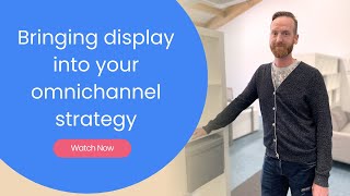 Bringing Display into your omnichannel strategy [upl. by Cynthie182]