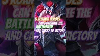 5 Roamer Heroes Can Dominate The Battlefield And Carry To Victory mobilelegends heroml mlbb [upl. by Aicirtel182]