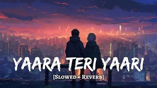 Yaari Teri Yaari Slowed  Reverb  Darshan Raval  Naveen Tyagi  MD Izhar YouTube [upl. by Darcia]