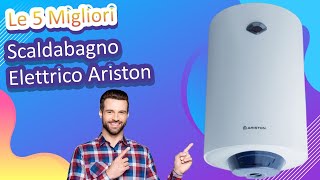 Le 5 Migliori Scaldabagno Elettrico Ariston [upl. by Zilber]