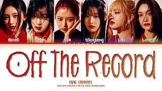 IVE Off The Record Lyrics 아이브 Off The Record 가사 Color Coded Lyrics [upl. by Menon606]