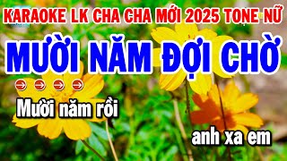 Karaoke Liên Khúc Tone Nữ Nhạc Sống Cha Cha Dễ Hát 2025  Mười Năm Đợi Chờ  Vó Ngựa Trên Đồi Cỏ Non [upl. by Nosyerg]