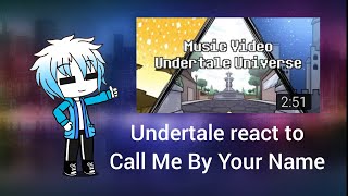 Undertale react to Call Me By Your Name [upl. by Rehpatsirhc]