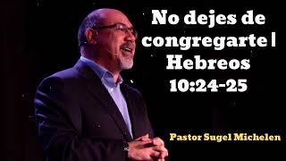 No dejes de congregarte  Hebreos 102425 Pastor Sugel Michelen [upl. by Adiuqal]