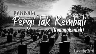 Lirik Pergi Tak Kembali  Rabbani  HQ Audio [upl. by Ecnadnac]